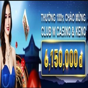 Khuyến mãi chào mừng 6,150 VND cho sảnh Casino và Keno